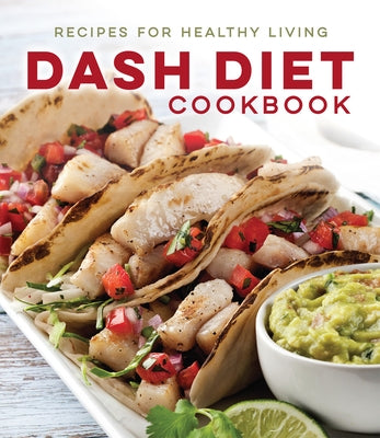 Dash Diet Cookbook: Recipes for Healthy Living by Publications International Ltd