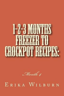 1-2-3 Months Freezer to Crockpot Recipes: Month 4 by Wilburn, Erika