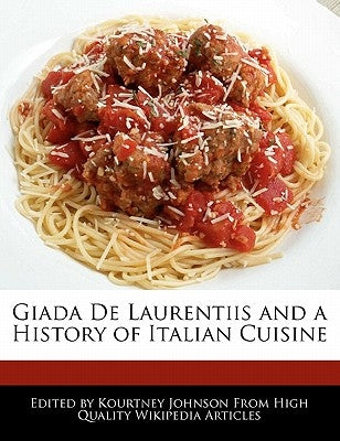 Giada de Laurentiis and a History of Italian Cuisine by Johnson, Kourtney