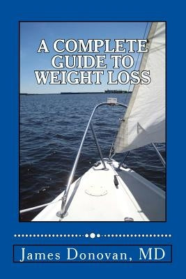 A Complete Guide to Weight Loss by Donovan MD, James
