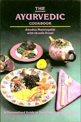 The Ayurvedic Cookbook by Morningstar, Amadea