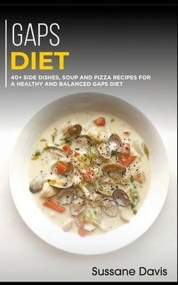 Gaps Diet: 40+ Side Dishes, Soup and Pizza recipes for a healthy and balanced GAPS diet by Pub, Osod