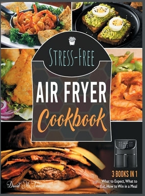 Stress-Free Air Fryer Cookbook [3 IN 1]: What to Expect, What to Eat, How to Win in a Meal by McTurner, David