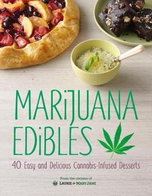 Marijuana Edibles: 40 Easy and Delicious Cannabis-Infused Desserts by Wolf, Laurie