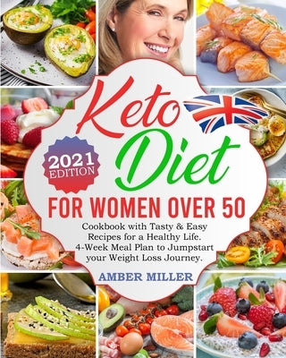 Keto Diet For Women Over 50 UK Edition: ltimate Cookbook with Tasty & Easy Recipes for a Healthy Life - 4-Week Meal Plan to Jumpstart your Weight Loss by Miller, Amber