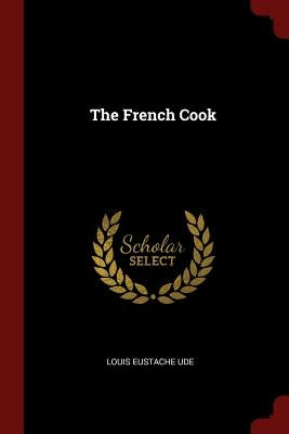 The French Cook by Ude, Louis Eustache