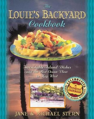 Louie's Backyard Cookbook: Irrisistible Island Dishes and the Best Ocean View in Key West by Stern, Michael