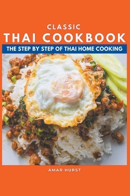 Classic Thai Cookbook: The Step by Step of Thai Home Cooking by Hurst, Amar