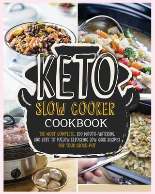 Keto Slow Cooker Cookbook: The Most Complete, 200 Mouth Watering and Easy to Follow Ketogenic Low Carb Recipes for your Crock-Pot by Lambert, Chelsea