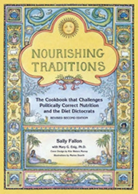 Nourishing Traditions: The Cookbook That Challenges Politically Correct Nutrition and the Diet Dictocrats by Fallon, Sally