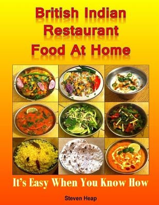 British Indian Restaurant Food At Home: It's Easy When You Know How by Heap, Steven