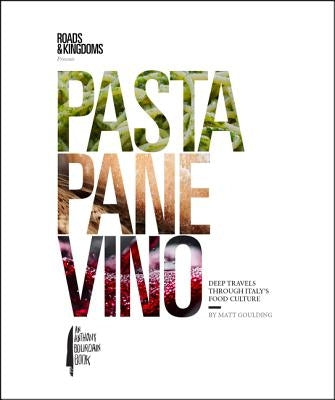 Pasta, Pane, Vino: Deep Travels Through Italy's Food Culture by Goulding, Matt