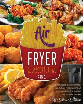 Air Fryer Cookbook for Two [4 Books in 1]: The Ultimate Encyclopedia of Crispy and Tasty Air Fryer Recipes to Eat Good, Forget Digestive Problems and by Miccio, Chef Mirco