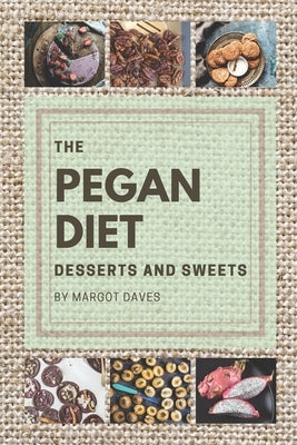 The Pegan Diet: Maintaining a good diet and rewarding yourself with something sweet might sound impossible, but not with this Pegan di by Daves, Margot