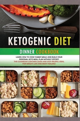 Ketogenic Diet Dinner Cookbook: Learn how to cook yummy meals and build your personal keto meal plan without effort! This cookbook contains quick and by Flinn, Felicity