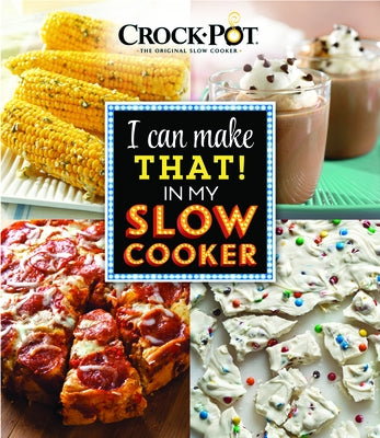 Crock-Pot I Can Make That in My Slow Cooker by Publications International Ltd