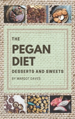 The Pegan Diet: Maintaining a good diet and rewarding yourself with something sweet might sound impossible, but not with this Pegan di by Daves, Margot