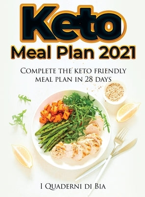 Keto Meal Plan 2021: Complete the keto friendly meal plan in 28 days! by I Quaderni Di Bia