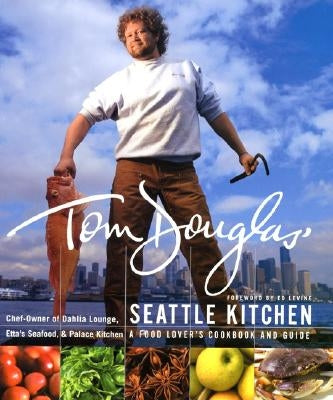 Tom Douglas' Seattle Kitchen by Douglas, Tom