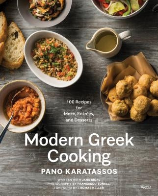 Modern Greek Cooking: 100 Recipes for Meze, Entrées, and Desserts by Karatassos, Pano