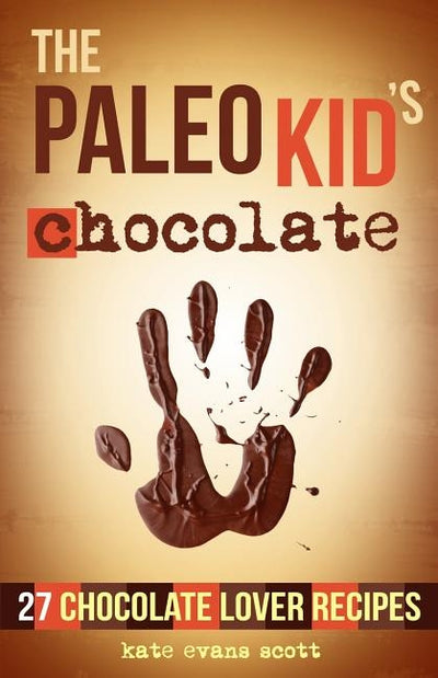 The Paleo Kid's Chocolate: 27 Chocolate Lover Recipes: (Primal Gluten Free Kids Cookbook) by Scott, Kate Evans