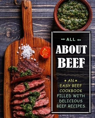 All About Beef: An Easy Beef Cookbook Filled With Delicious Beef Recipes by Press, Booksumo