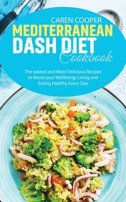 Mediterranean Dash Diet Cookbook: The easiest and Most Delicious Recipes to Boost your Wellbeing: Living and Eating Healthy Every Day by Baker, Emily
