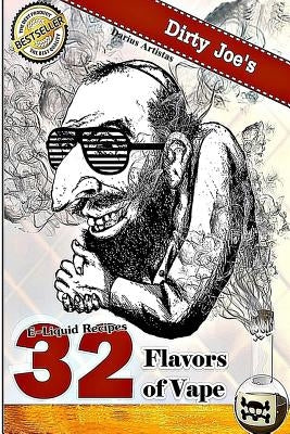 E-Liquid Recipes: 32 Flavors of Vape. (Dirty Joe&