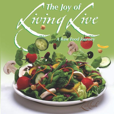The Joy of Living Live: A Raw Food Journey by Israel, Zakhah