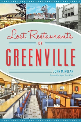 Lost Restaurants of Greenville by Nolan, John M.