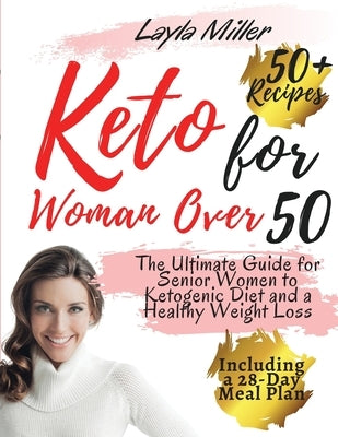 keto for woman over 50: The Ultimate Guide for Senior Women to Ketogenic Diet and a Healthy Weight Loss, Including a 28-Day Meal Plan and Over by Miller, Layla