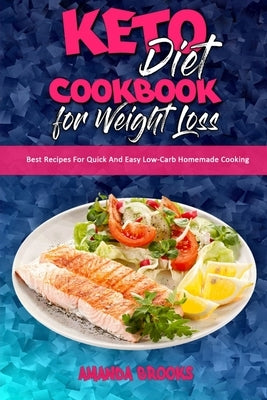 Keto Diet Cookbook for Weight Loss: Best Recipes For Quick And Easy Low-Carb Homemade Cooking by Brooks, Amanda