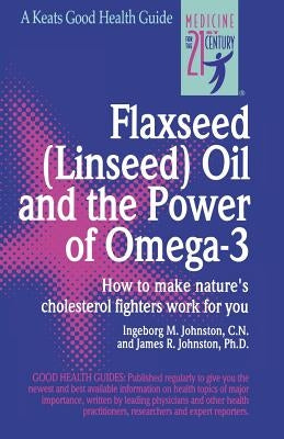Flaxseed (Linseed) Oil and the Power of Omega-3 by Johnston, Ingeborg