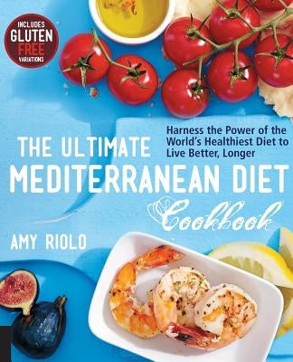 The Ultimate Mediterranean Diet Cookbook: Harness the Power of the World&