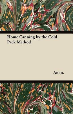 Home Canning by the Cold Pack Method by Anon