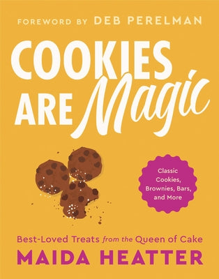 Cookies Are Magic: Classic Cookies, Brownies, Bars, and More by Heatter, Maida