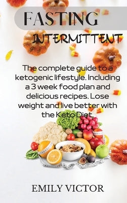Fasting Intermittent: Easy To Follow Approved And Effective Diet, Simple And Proven To Build Good Habits (Keto Diet, Mental Clarity, Low Fat by Victor, Emily