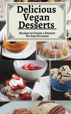Delicious Vegan Desserts: Recipes to create a Dessert for any Occasion by Naviolet, Valerie