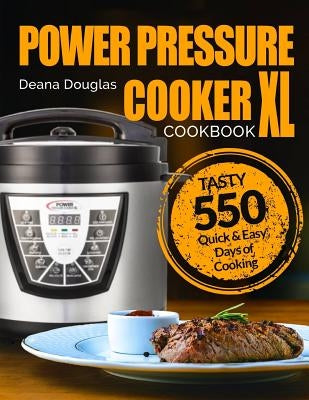 Power Pressure Cooker XL Cookbook: Tasty 550 Quick & Easy Days of Cooking: Power Pressure Cooker XL Top Recipes: Christmas Recipes: Electric Pressure by Douglas, Deana