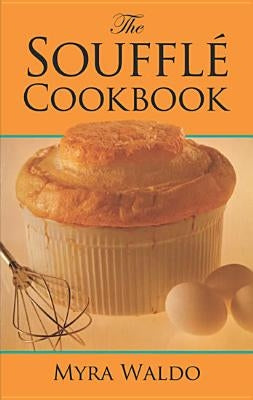 The Soufflé Cookbook by Waldo, Myra