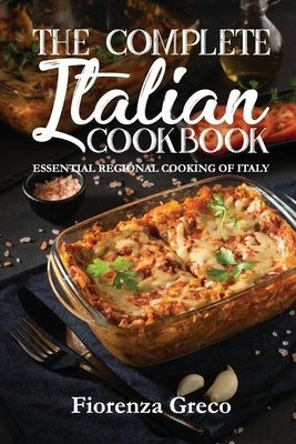 The Complete Italian Cookbook: Essential Regional Cooking of Italy by Fiorenza Greco