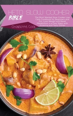 Keto Slow Cooker Bible: The Most Wanted Slow Cooker Low Carb Cookbook for Beginners and Pro, Lose Weight and Reset Metabolism in a Few Steps w by Cook, Charlotte