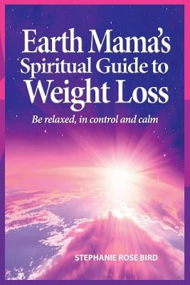 Earth Mama's Spiritual Guide to Weight Loss by Bird, Stephanie Rose