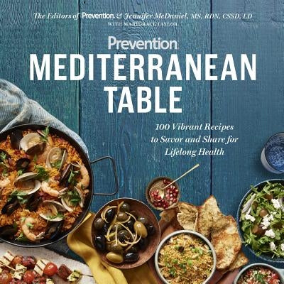 Prevention Mediterranean Table: 100 Vibrant Recipes to Savor and Share for Lifelong Health: A Cookbook by Prevention Magazine