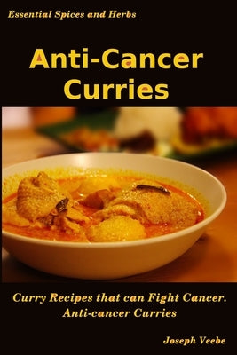 Anti-Cancer Curries by Veebe, Joseph
