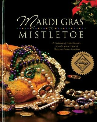Mardi Gras to Mistletoe: A Cookbook of Festive Favorites from the Junior League of Shreveport-Bossier, Louisiana by Junior League of Shreveport-Bossier Inc