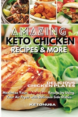 Amazing Keto Chicken Recipes and More: Boost Your Brain Health With Vibrant, Quick & Easy Keto Recipes, Scientifically designed to Burn Fat by Ketonusa