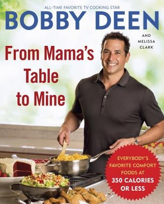 From Mama's Table to Mine: Everybody's Favorite Comfort Foods at 350 Calories or Less: A Cookbook by Deen, Bobby