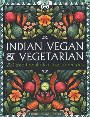 Indian Vegan & Vegetarian: 200 Traditional Plant-Based Recipes by Baljekar, Mridula