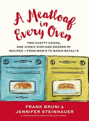 A Meatloaf in Every Oven: Two Chatty Cooks, One Iconic Dish and Dozens of Recipes - From Mom&